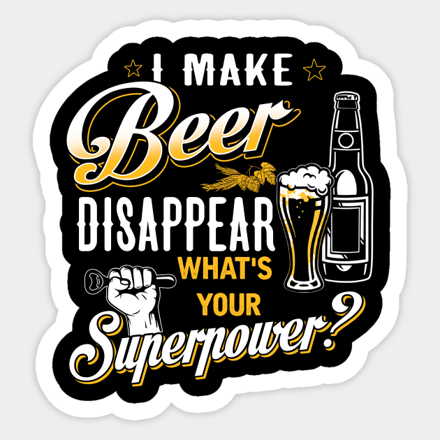 I Make Beer Disappear What's Your Superpower Beer Lover Gift